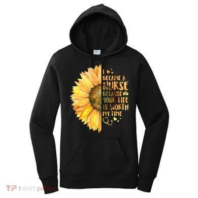 I Became A Nurse Because Your life Is Worth My Time Women's Hoodie