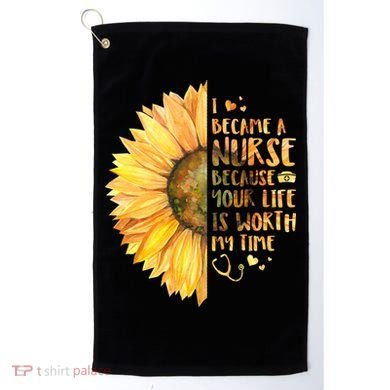 I Became A Nurse Because Your life Is Worth My Time Golf Towel