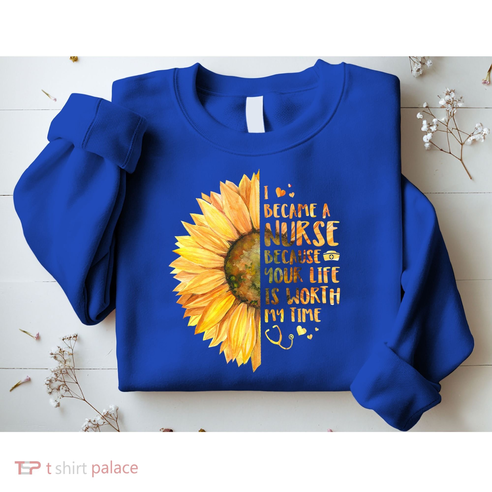I Became A Nurse Because Your life Is Worth My Time Sweatshirt
