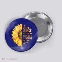 I Became A Nurse Because Your life Is Worth My Time Button thumb 0