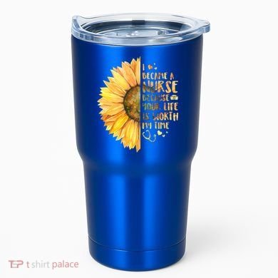 I Became A Nurse Because Your life Is Worth My Time Tumbler