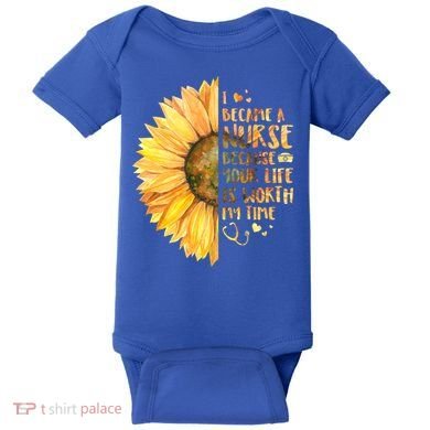 I Became A Nurse Because Your life Is Worth My Time Baby Bodysuit