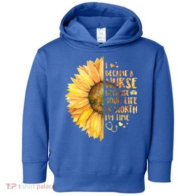 I Became A Nurse Because Your life Is Worth My Time Toddler Hoodie