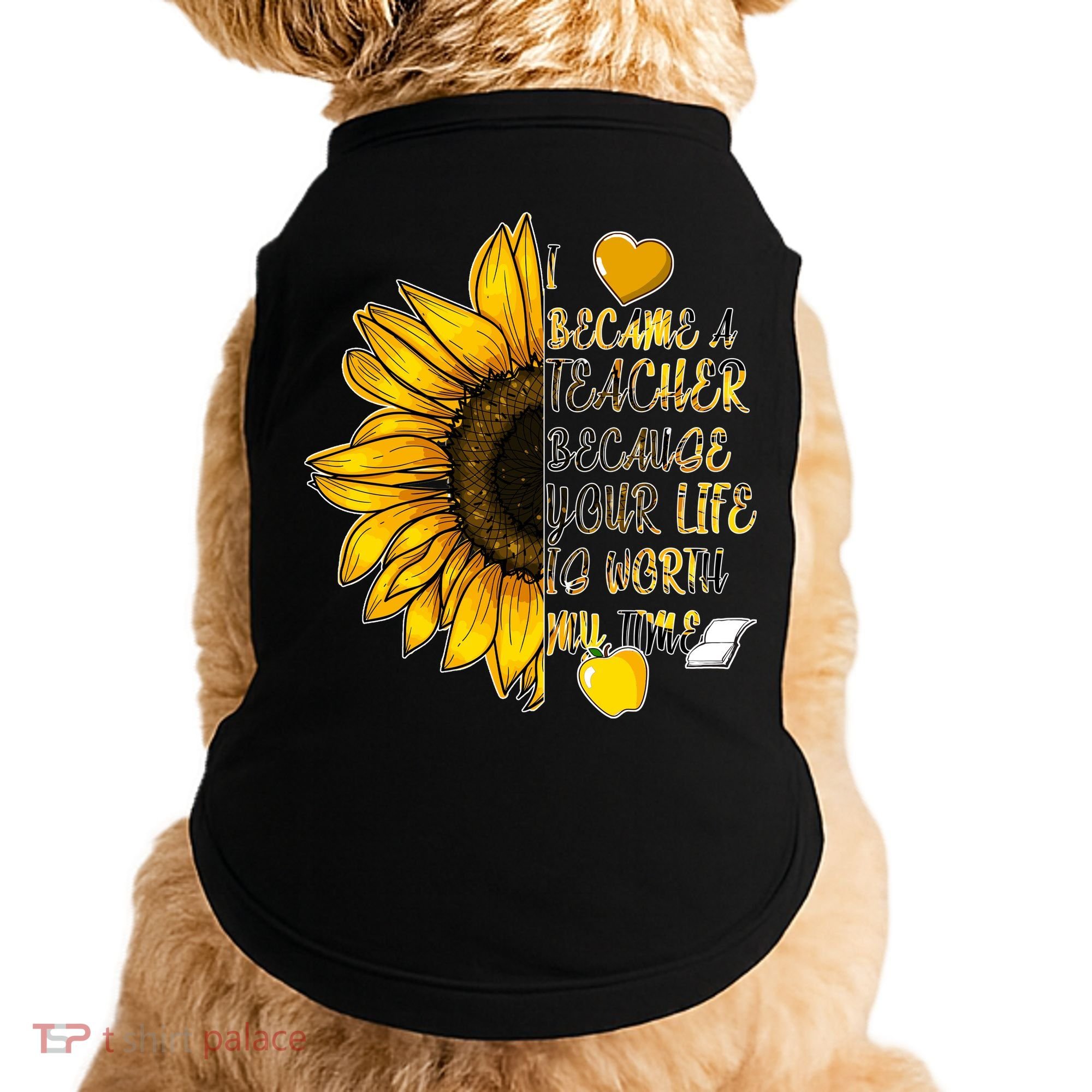 I Became A Teacher Because Your Life Is Worth My Time Doggie Tank