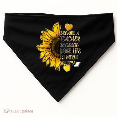 I Became A Teacher Because Your Life Is Worth My Time USA-Made Doggie Bandana