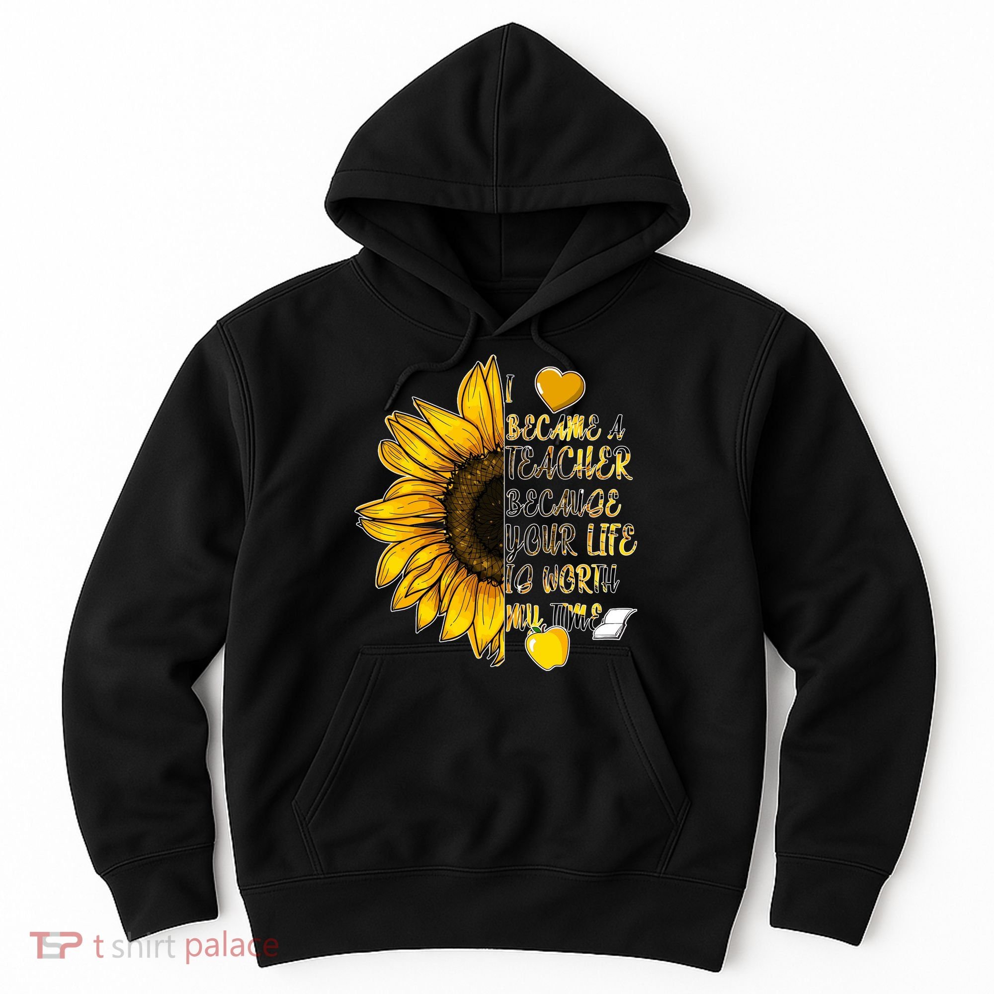 I Became A Teacher Because Your Life Is Worth My Time Hoodie