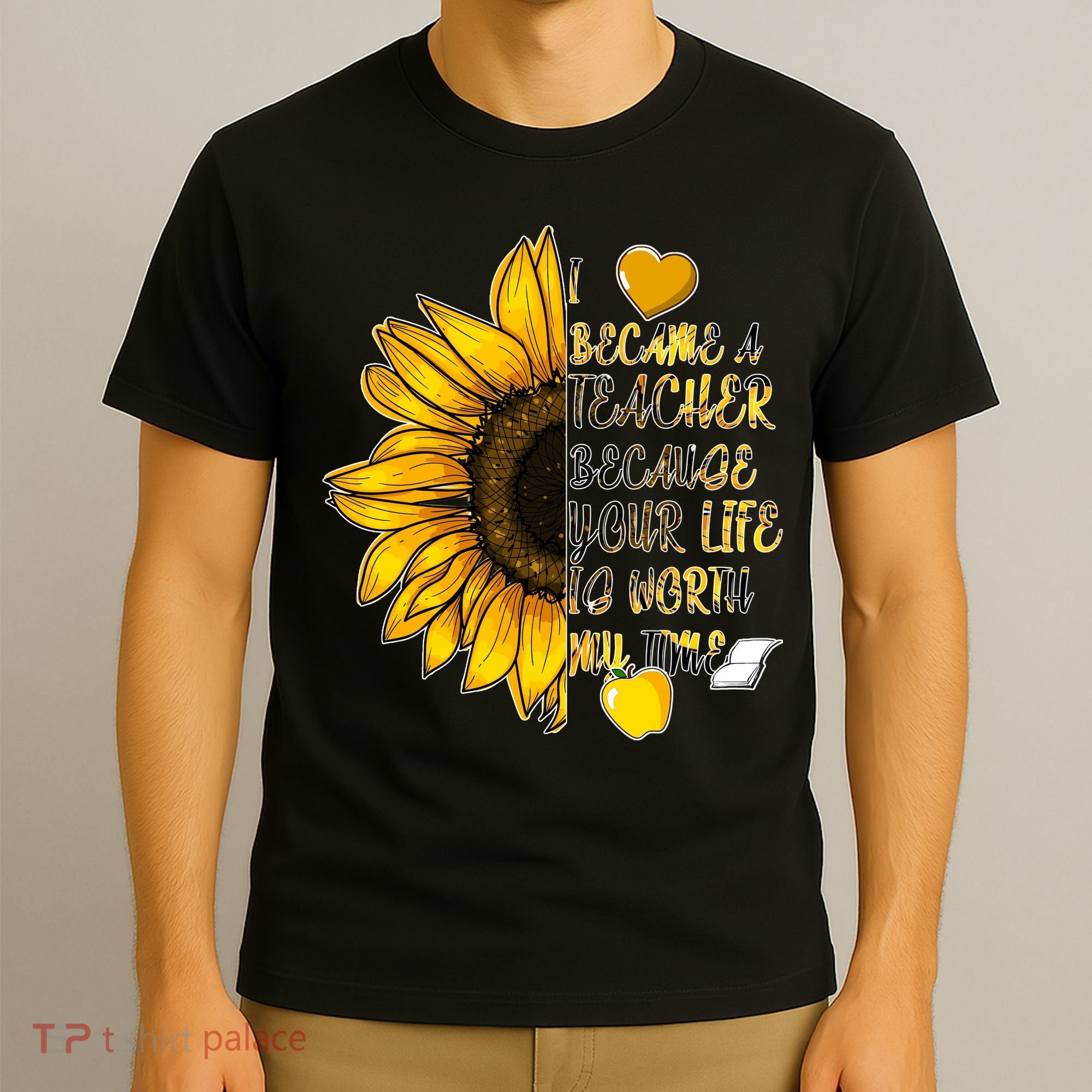 I Became A Teacher Because Your Life Is Worth My Time T-Shirt