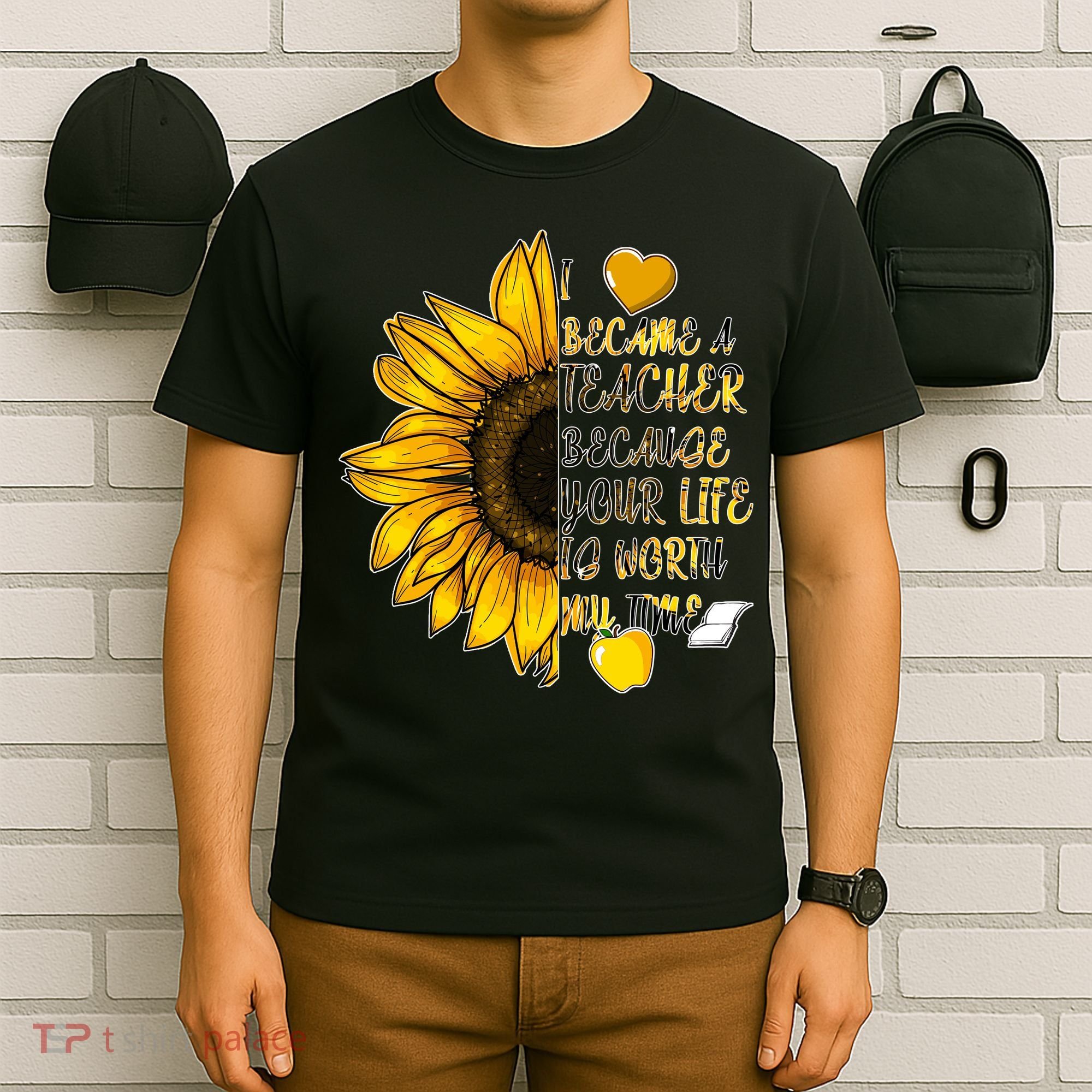 I Became A Teacher Because Your Life Is Worth My Time T-Shirt