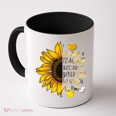 I Became A Teacher Because Your Life Is Worth My Time Coffee Mug