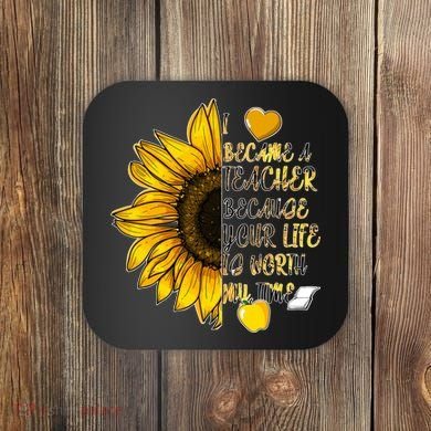 I Became A Teacher Because Your Life Is Worth My Time Coaster