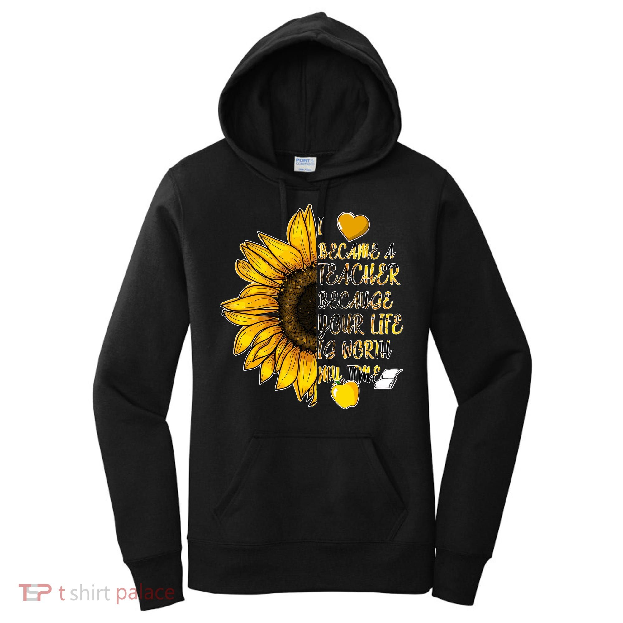 I Became A Teacher Because Your Life Is Worth My Time Women's Hoodie