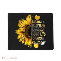 I Became A Teacher Because Your Life Is Worth My Time Mousepad thumb 0