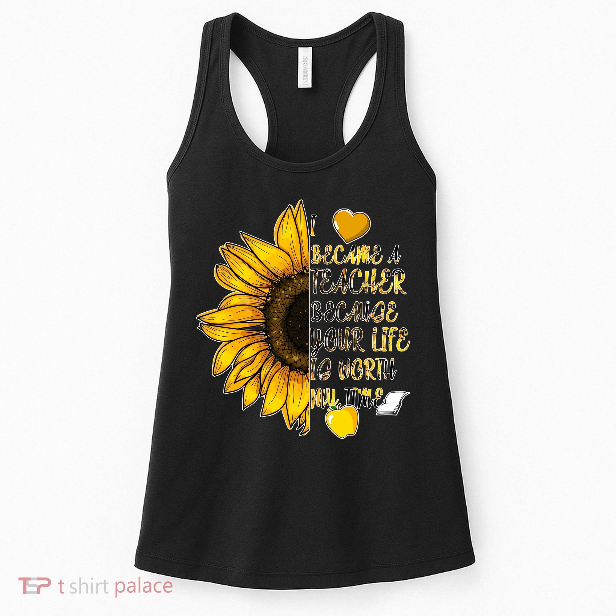 I Became A Teacher Because Your Life Is Worth My Time Women's Tank Top