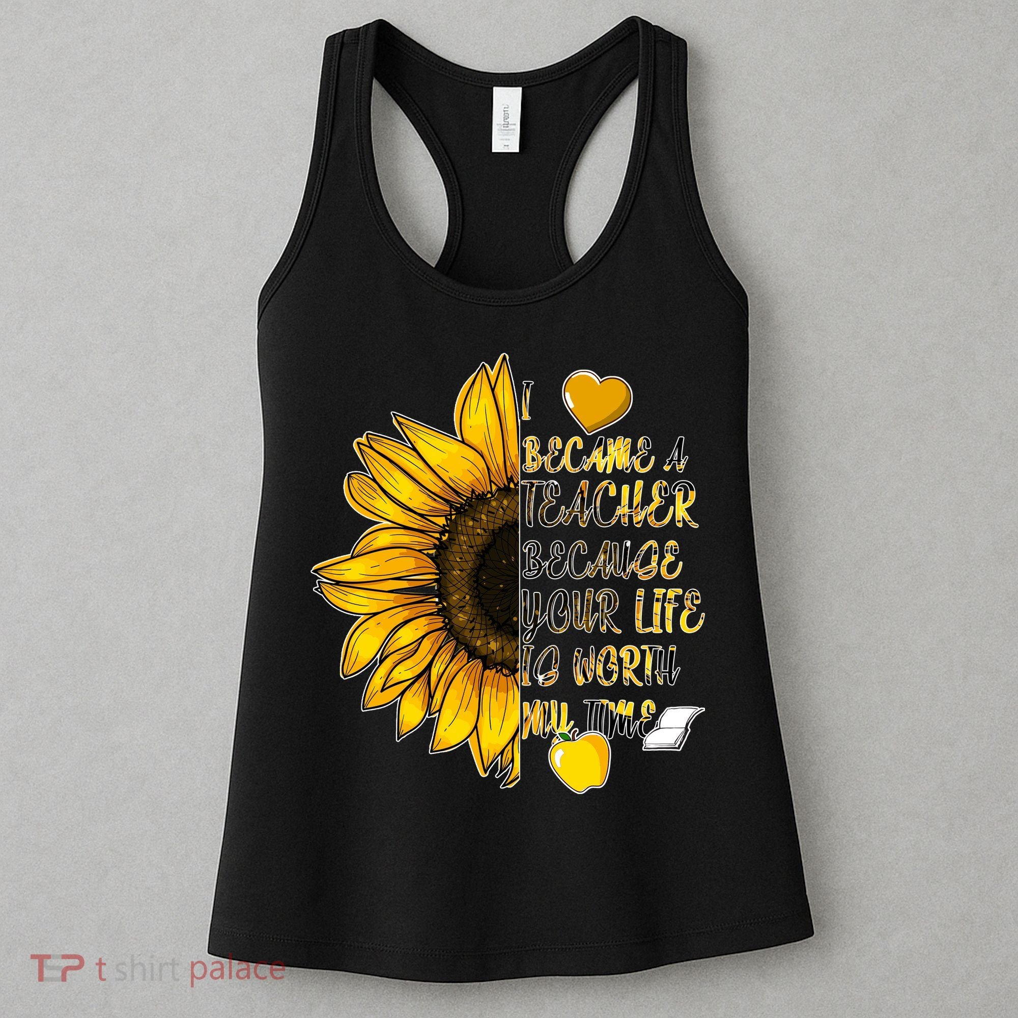 I Became A Teacher Because Your Life Is Worth My Time Women's Tank Top