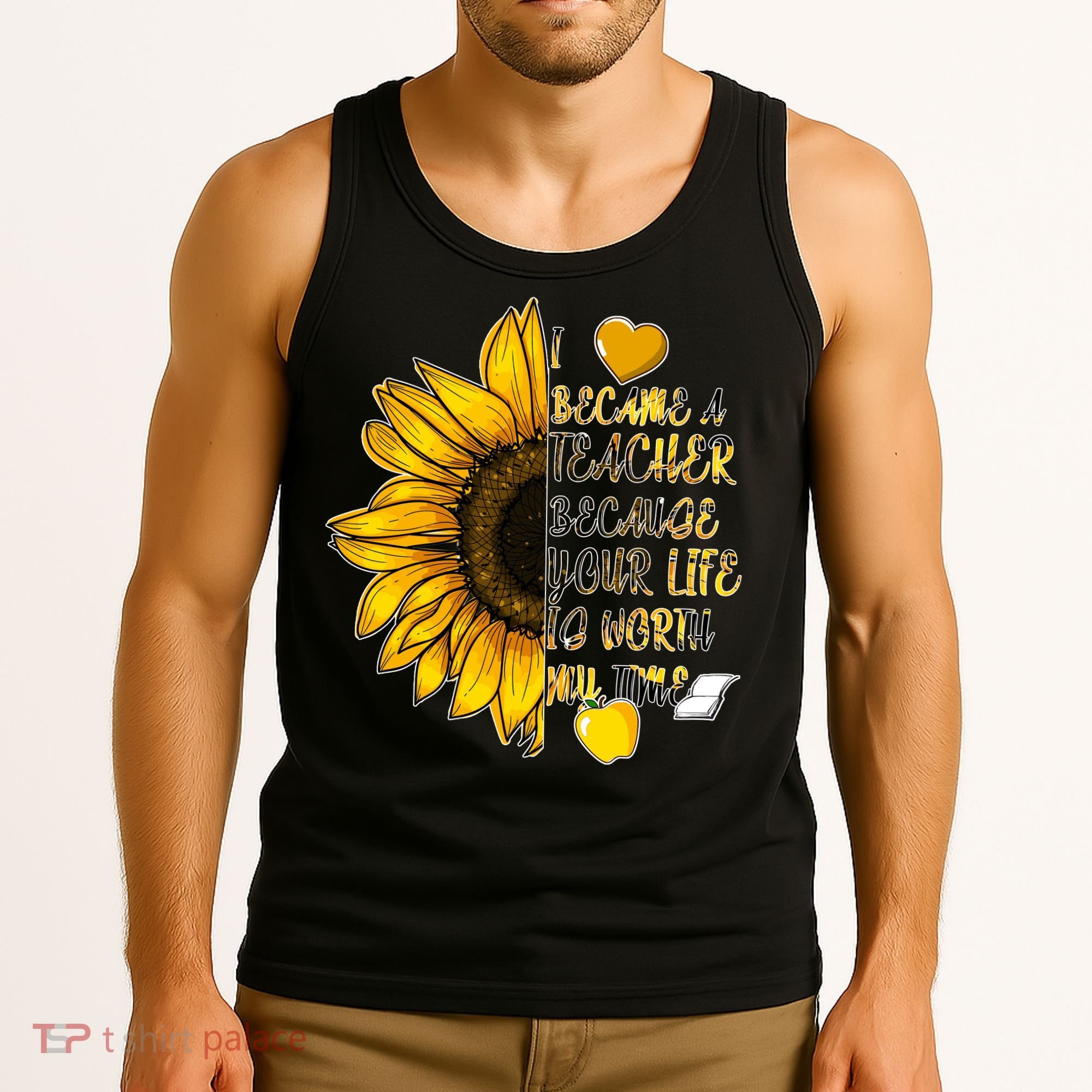 I Became A Teacher Because Your Life Is Worth My Time Tank Top