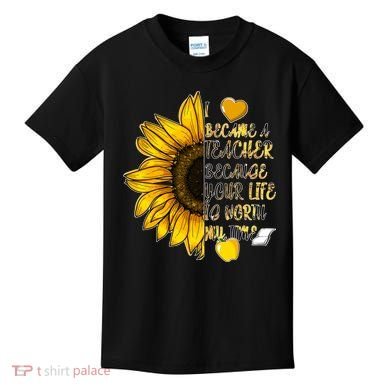 I Became A Teacher Because Your Life Is Worth My Time Kids T-Shirt