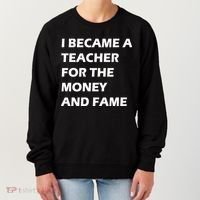 I Became A Teacher For The Money And Fame Women's Sweatshirt thumb 0