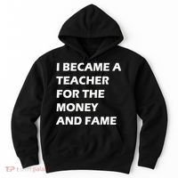 I Became A Teacher For The Money And Fame Hoodie thumb 0
