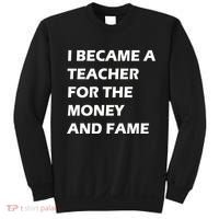 I Became A Teacher For The Money And Fame Sweatshirt thumb 0