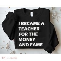 I Became A Teacher For The Money And Fame Sweatshirt thumb 2