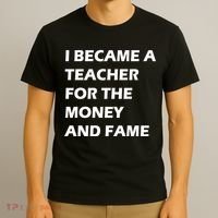 I Became A Teacher For The Money And Fame T-Shirt thumb 3