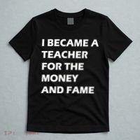 I Became A Teacher For The Money And Fame T-Shirt thumb 5