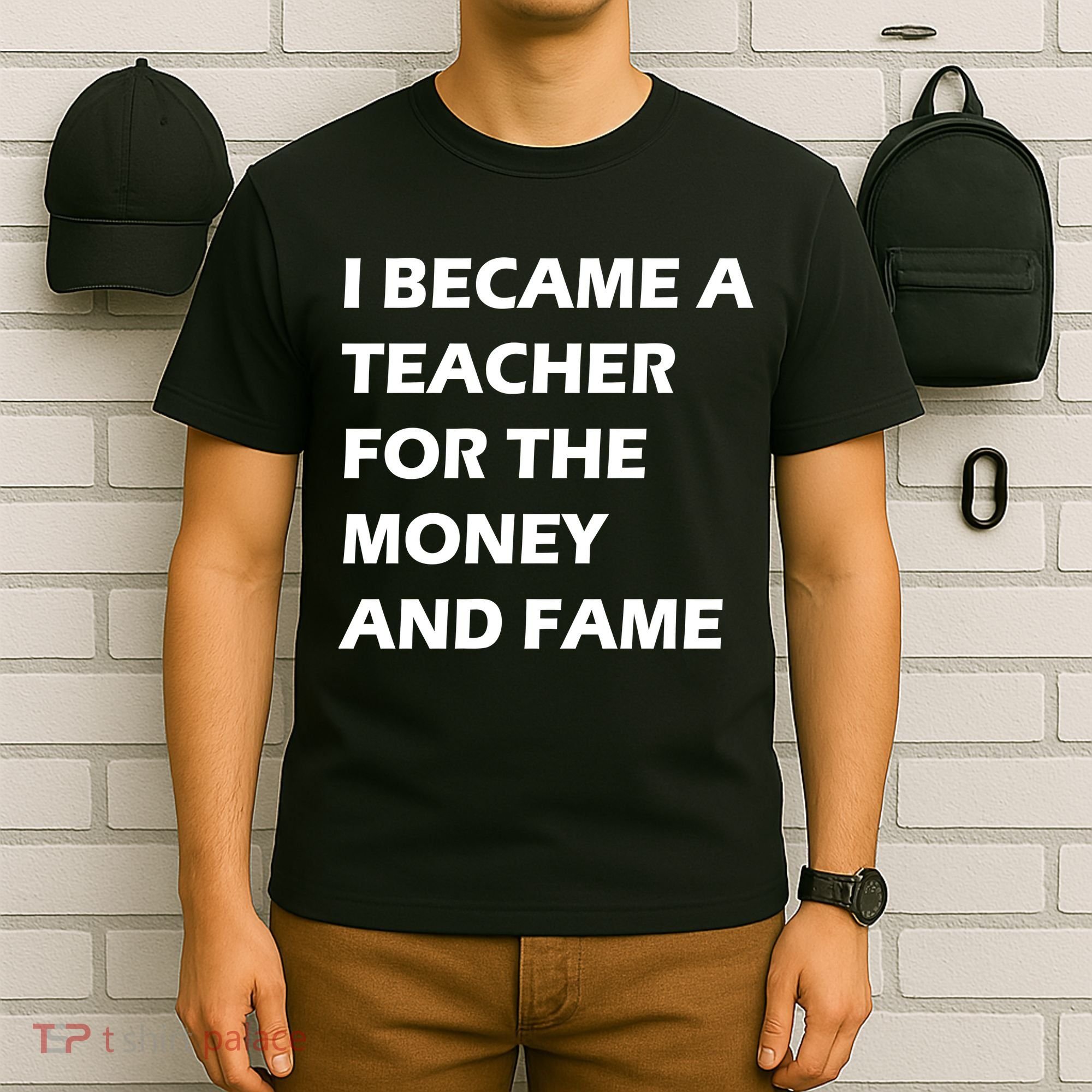 I Became A Teacher For The Money And Fame T-Shirt