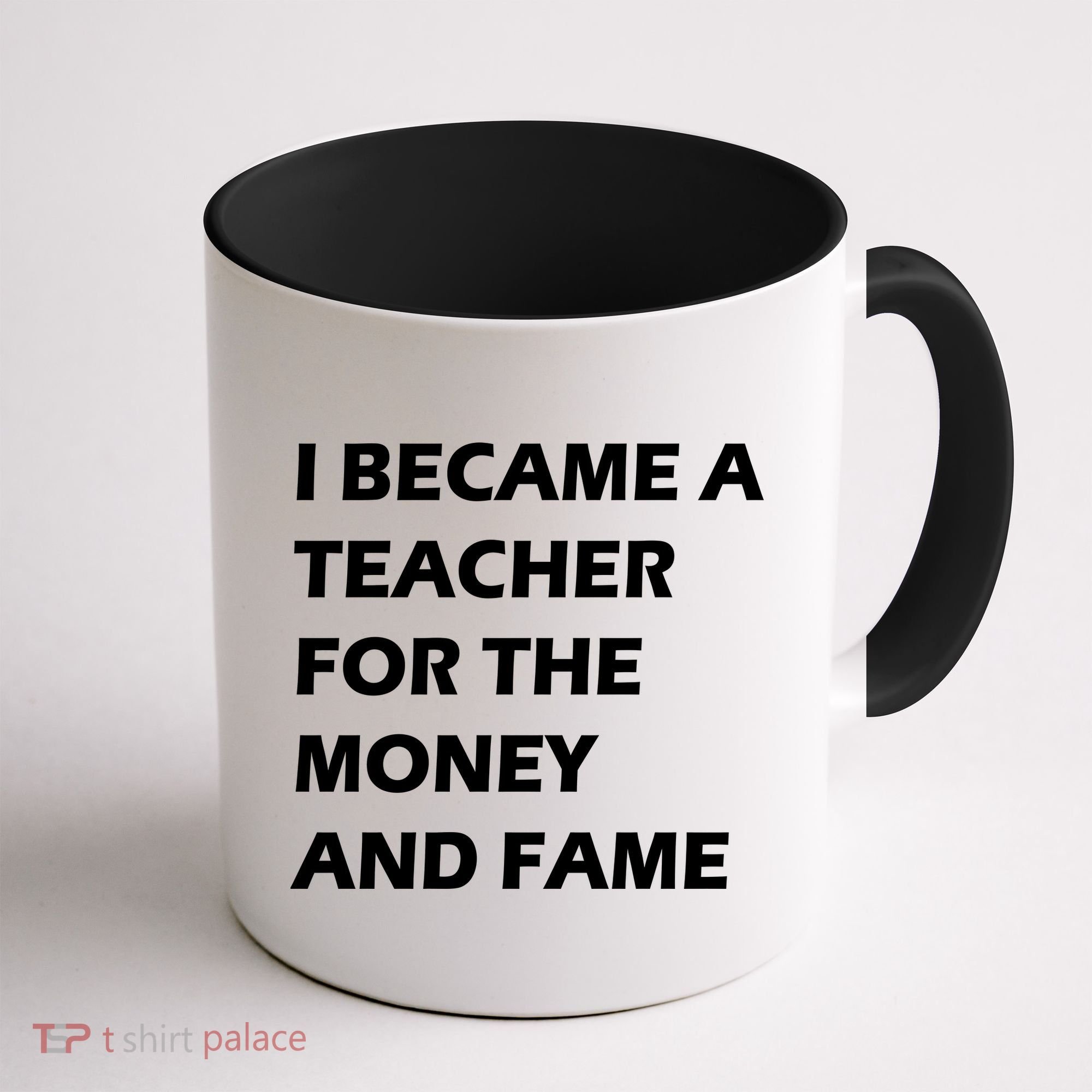 I Became A Teacher For The Money And Fame Coffee Mug