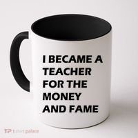 I Became A Teacher For The Money And Fame Coffee Mug thumb 0