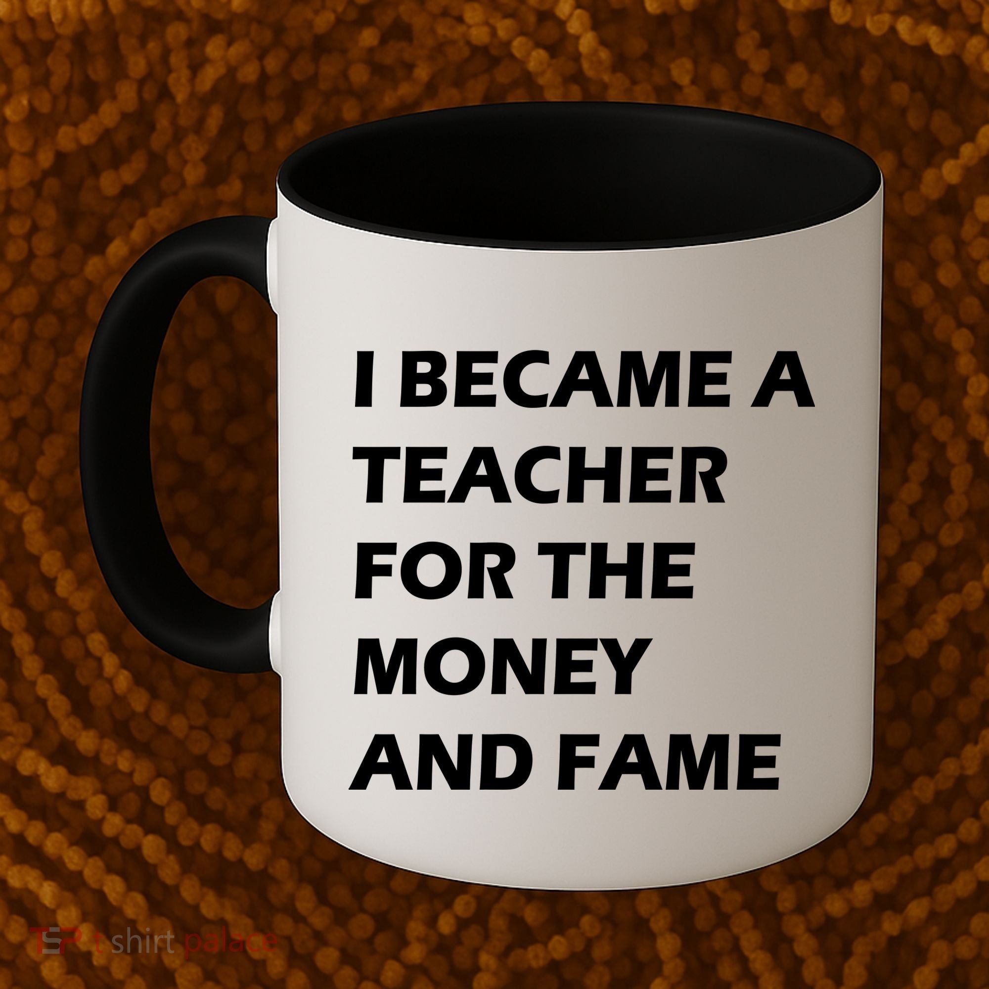 I Became A Teacher For The Money And Fame Coffee Mug