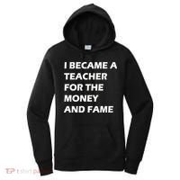 I Became A Teacher For The Money And Fame Women's Hoodie thumb 0