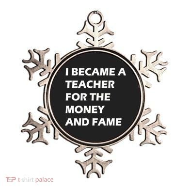 I Became A Teacher For The Money And Fame Ornament