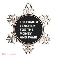 I Became A Teacher For The Money And Fame Ornament thumb 0