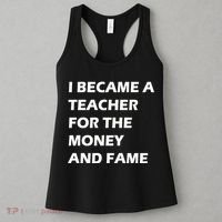 I Became A Teacher For The Money And Fame Women's Tank Top thumb 3