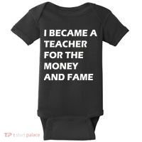 I Became A Teacher For The Money And Fame Baby Bodysuit thumb 0