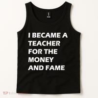 I Became A Teacher For The Money And Fame Tank Top thumb 2
