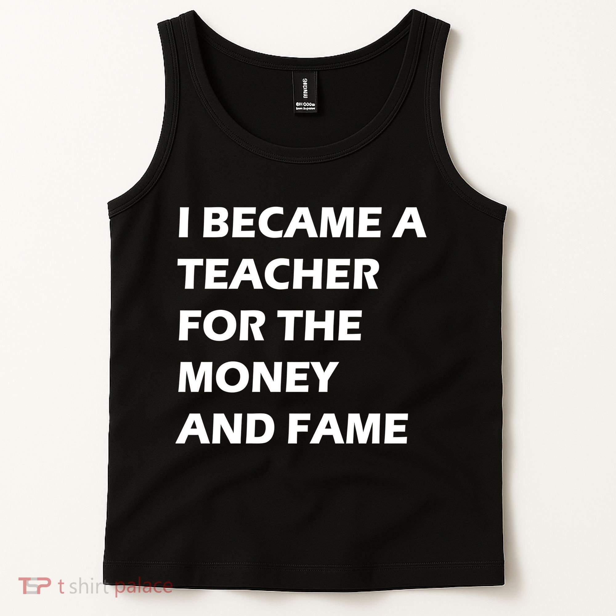 I Became A Teacher For The Money And Fame Tank Top