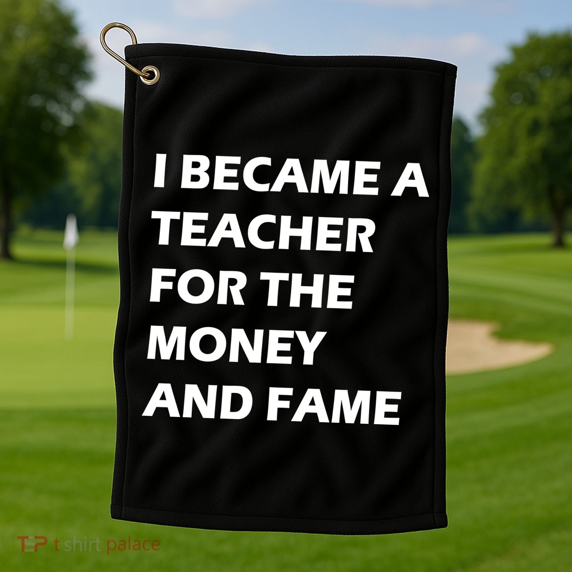I Became A Teacher For The Money And Fame Golf Towel