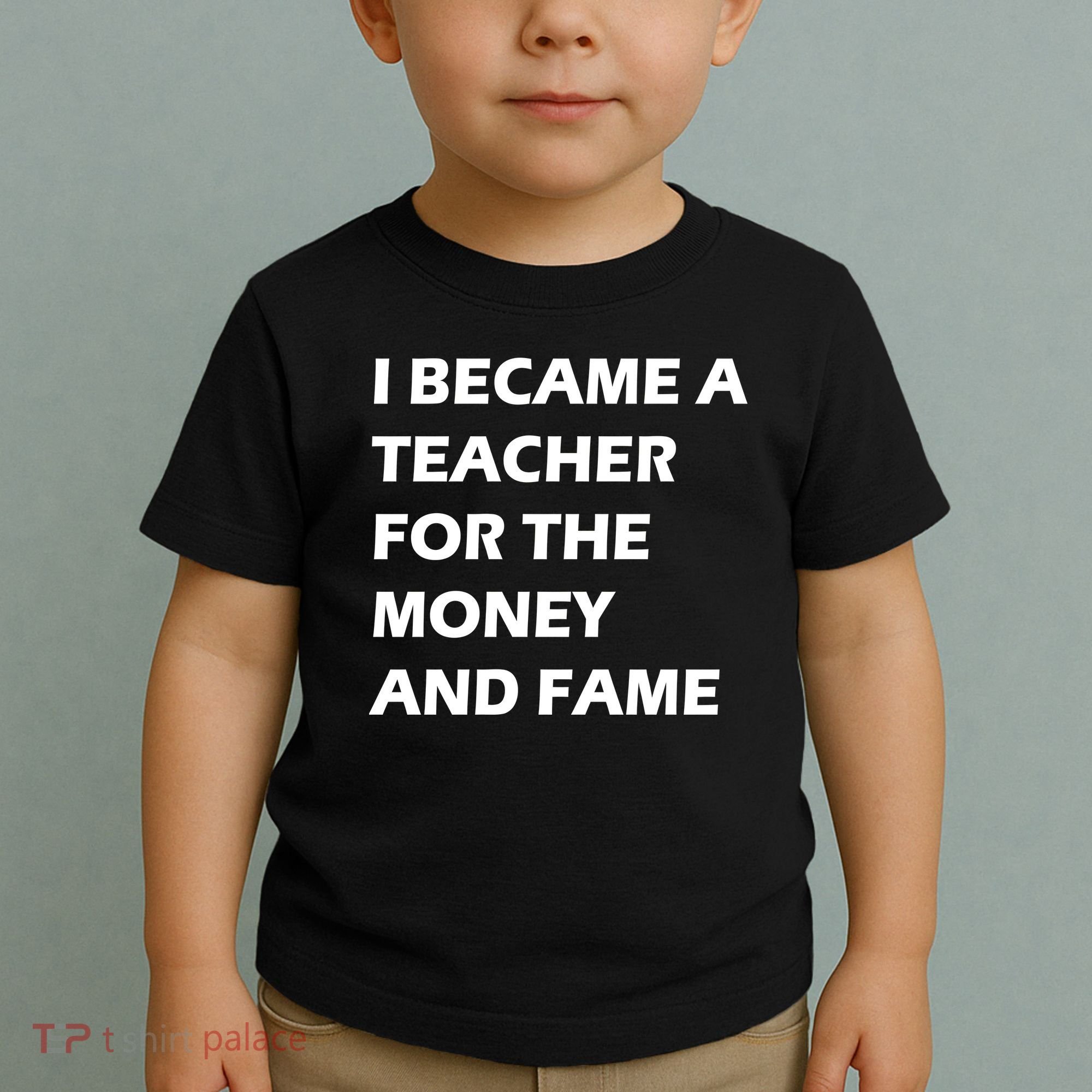 I Became A Teacher For The Money And Fame Toddler T-Shirt