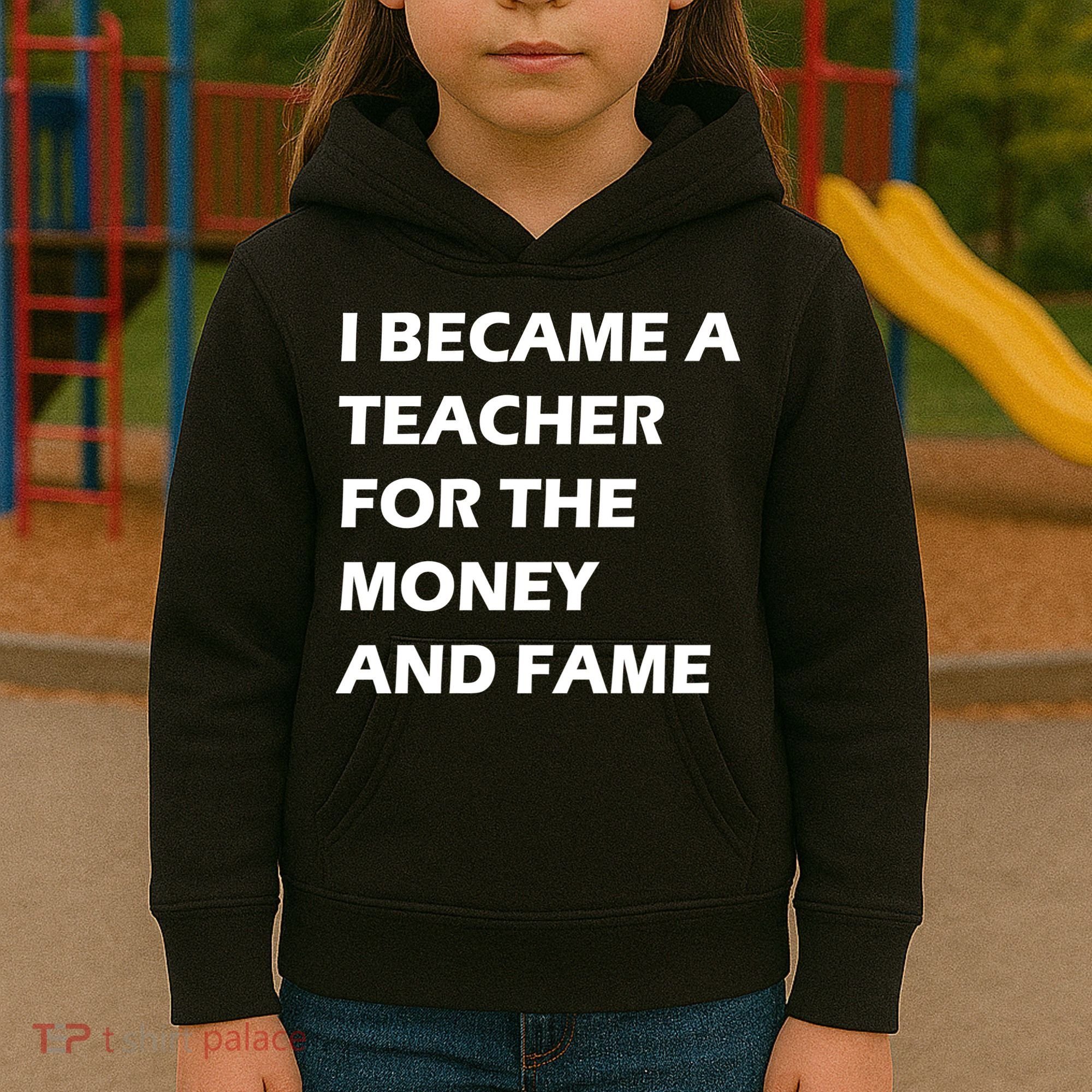 I Became A Teacher For The Money And Fame Kids Hoodie