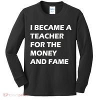 I Became A Teacher For The Money And Fame Kids Long Sleeve Shirt thumb 0