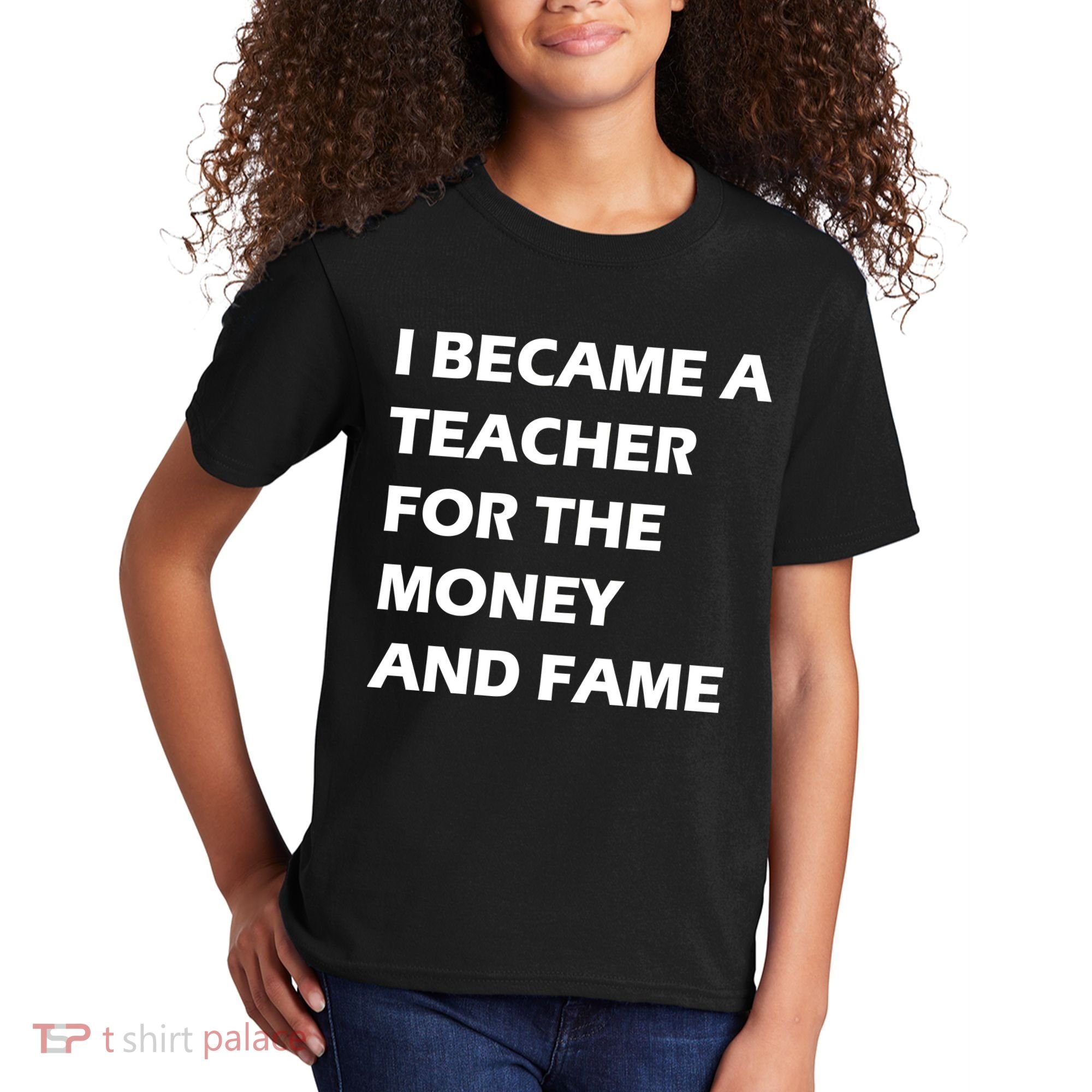 I Became A Teacher For The Money And Fame Kids T-Shirt
