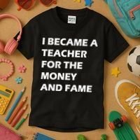 I Became A Teacher For The Money And Fame Kids T-Shirt thumb 3