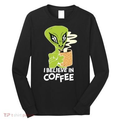 I Believe In Coffee Alien Long Sleeve Shirt