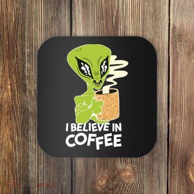 I Believe In Coffee Alien Coaster
