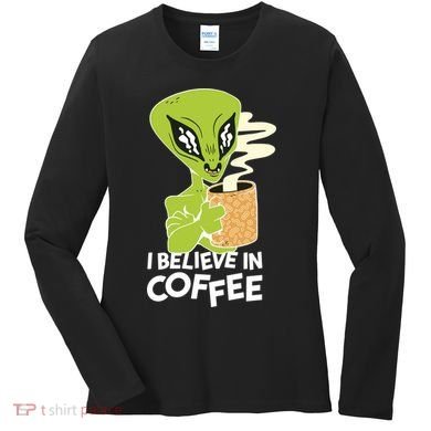 I Believe In Coffee Alien Women's Long Sleeve Shirt