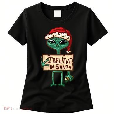 I Believe In Santa Funny Alien Christmas Women's T-Shirt