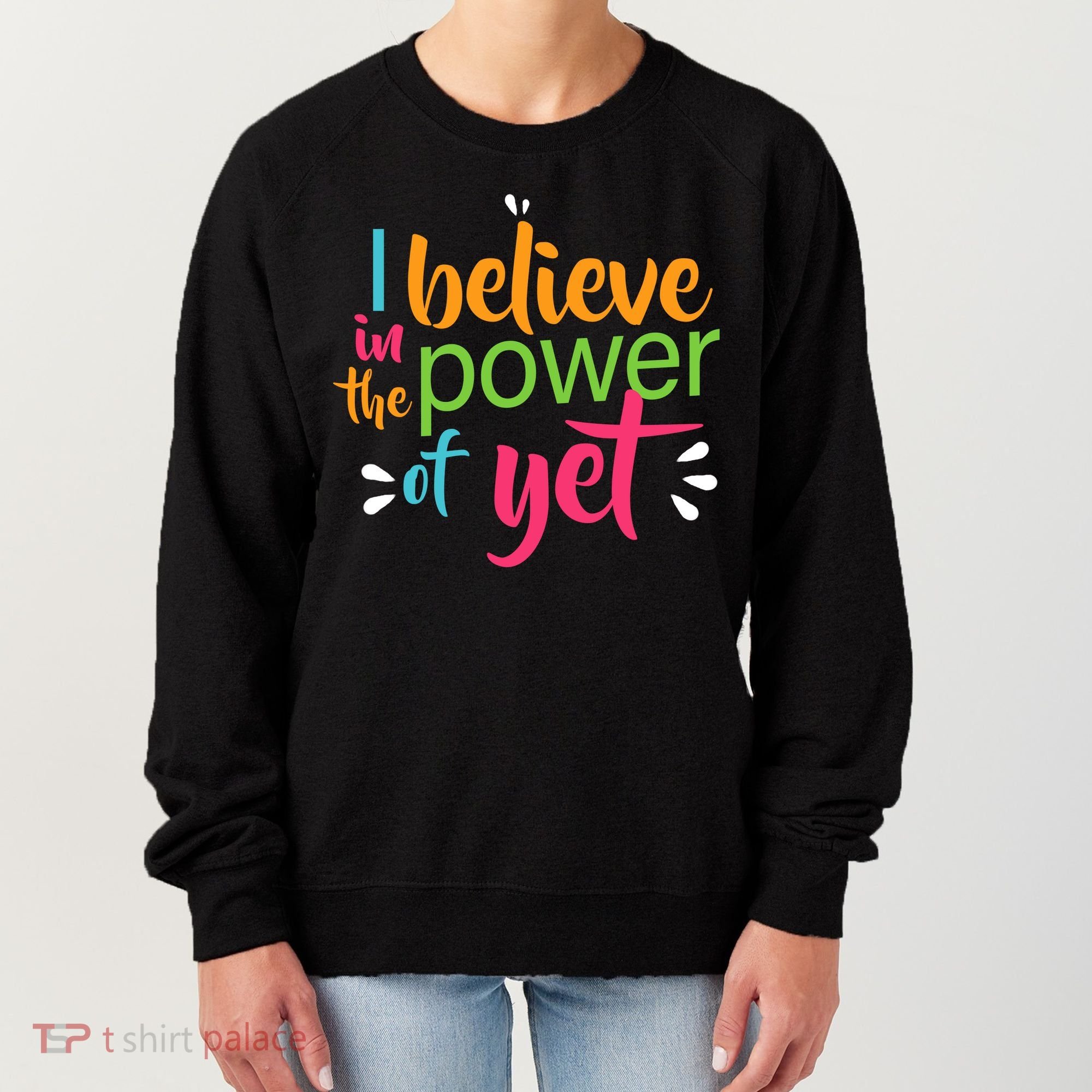 I Believe in the Power of Yet Growth Mindset Women's Sweatshirt