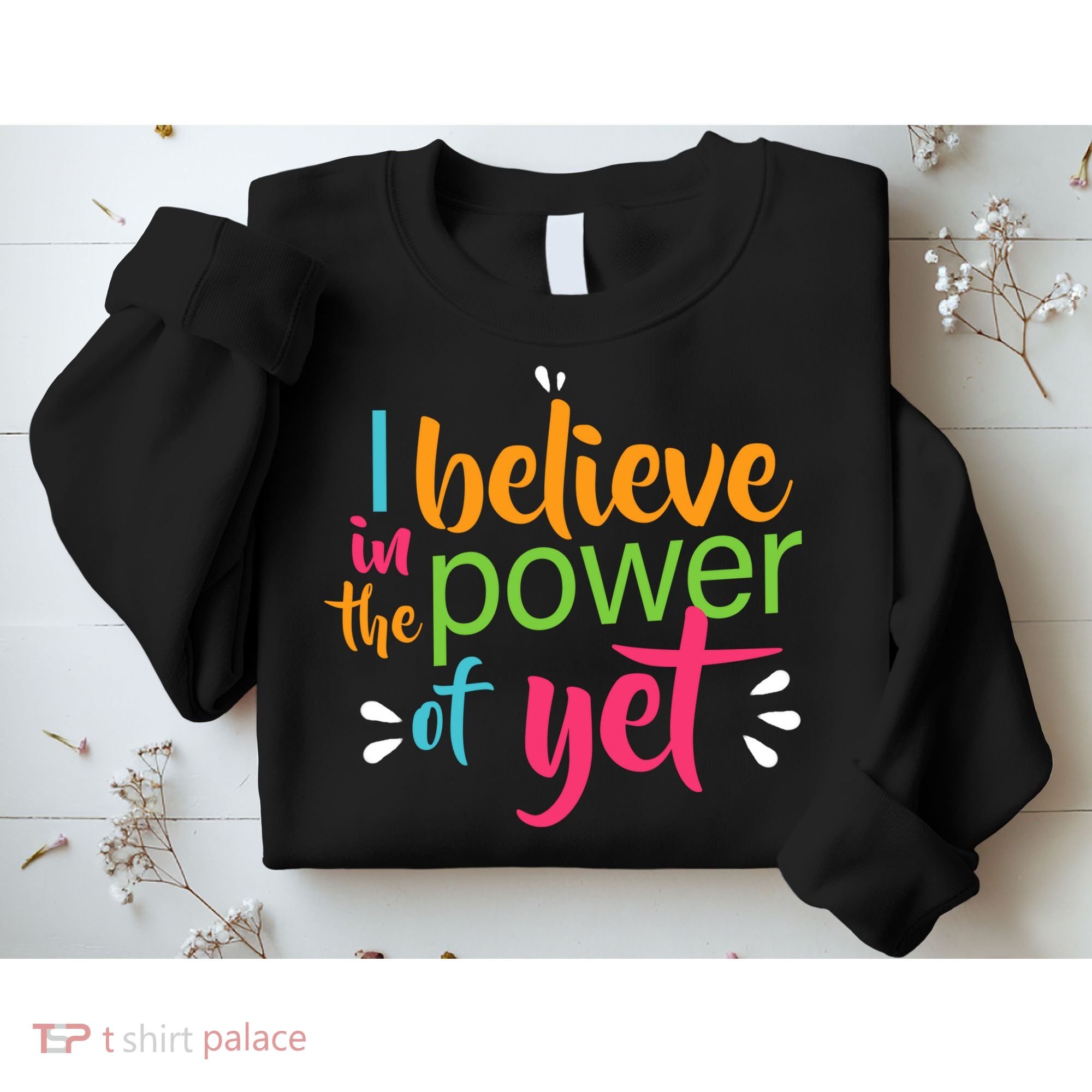 I Believe in the Power of Yet Growth Mindset Sweatshirt