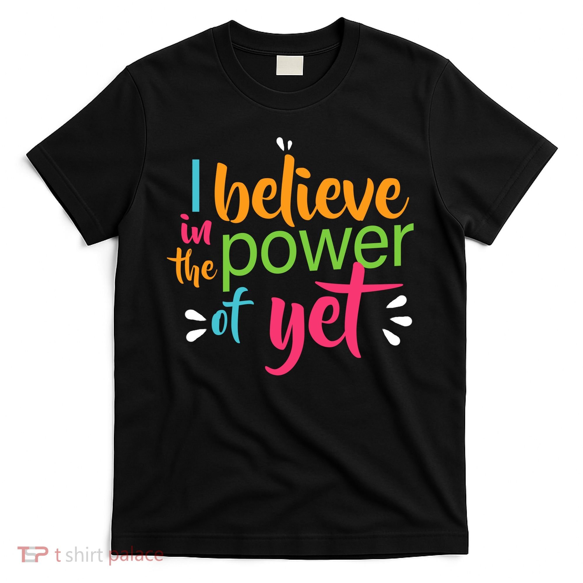 I Believe in the Power of Yet Growth Mindset T-Shirt
